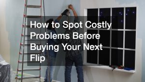 How to Spot Costly Problems Before Buying Your Next Flip