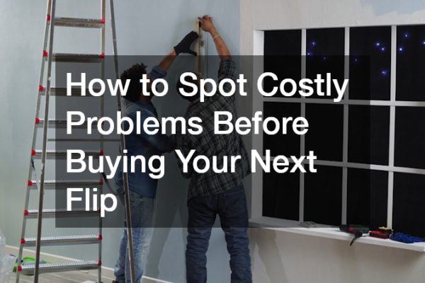 How to Spot Costly Problems Before Buying Your Next Flip